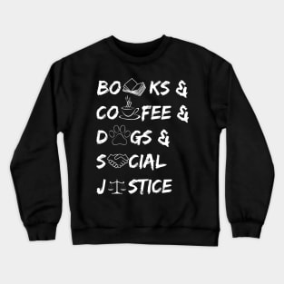 Books and coffee and dogs and social justice quote Crewneck Sweatshirt